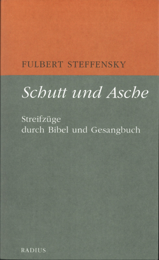 Fulbert Steffensky: Schutt und Asche - Streifzüge durch Bibel und Gesangbuch