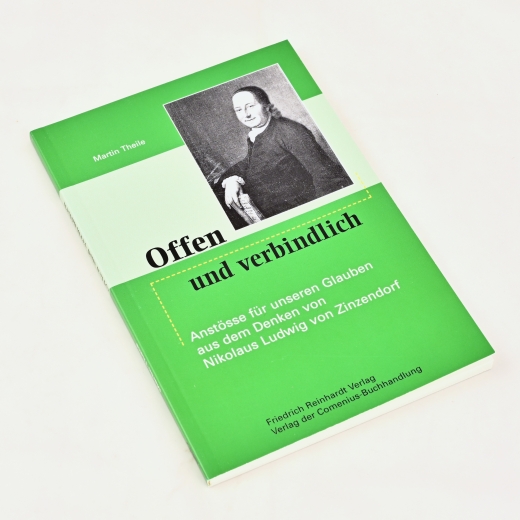 Martin Theile: Offen und verbindlich - Anstösse für unseren Glauben aus dem Denken von Nikolaus Ludwig von Zinzendorf